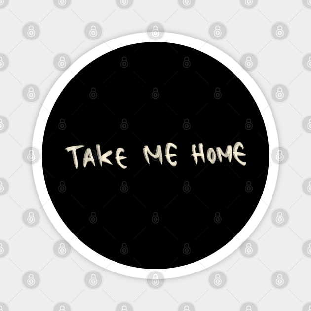 Hand Drawn Take Me Home Magnet by Saestu Mbathi